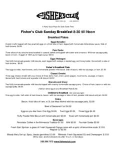 A Fairly Good Place for Quite Some Time  Fisher’s Club Sunday Breakfast 8:30 till Noon Breakfast Plates Eggs Benedict English muffin topped with two poached eggs on a thick slice of ham, topped with homemade Hollandais