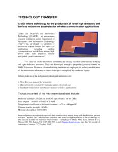 TECHNOLOGY TRANSFER C-MET offers technology for the production of novel high dielectric and low loss microwave substrates for wireless communication applications Centre for Materials for Electronics Technology (C-MET), a