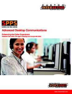 SCREEN POP PRO SERVER  AdvancedDesktopCommunications EnhancingtheCallerExperience between the caller, the agent desktop and corporate data.