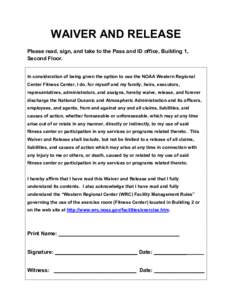 WAIVER AND RELEASE Please read, sign, and take to the Pass and ID office, Building 1, Second Floor. In consideration of being given the option to use the NOAA Western Regional Center Fitness Center, I do, for myself and 