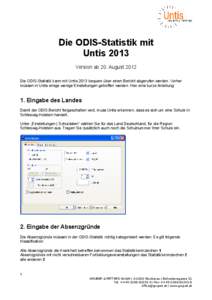 Die ODIS-Statistik mit Untis 2013 Version ab 20. August 2012 Die ODIS-Statistik kann mit Untis 2013 bequem über einen Bericht abgerufen werden. Vorher müssen in Untis einige wenige Einstellungen getroffen werden. Hier 