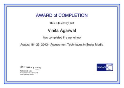 AWARD of COMPLETION This is to certify that Vinita Agarwal has completed the workshop August[removed], [removed]Assessment Techniques in Social Media