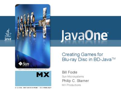 Creating Games for Blu-ray Disc in BD-JavaTM Bill Foote Sun Microsystems  Philip C. Starner