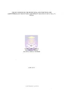 THE DIFFERENCES IN THE SECRETARIAL JOB FUNCTIONS AND COMPETENCIES BETWEEN PUBLIC AND PRIVATE SECTOR IN KINTA VALLEY, PERAK BY: NORDAYANA ZULKIFLI