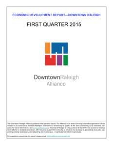ECONOMIC DEVELOPMENT REPORT—DOWNTOWN RALEIGH  FIRST QUARTER 2015 The Downtown Raleigh Alliance produced this quarterly report. The Alliance is an award-winning nonprofit organization whose mission is to continue to rev