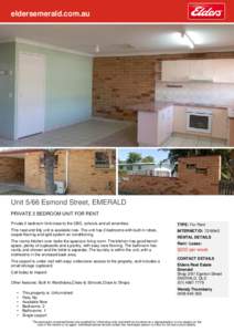 eldersemerald.com.au  Unit 5/66 Esmond Street, EMERALD PRIVATE 2 BEDROOM UNIT FOR RENT Private 2 bedroom Unit close to the CBD, schools and all amenities.