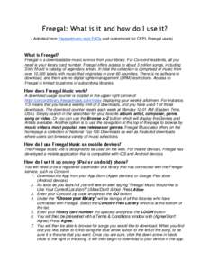 Freegal: What is it and how do I use it? ( Adopted from Freegalmusic.com FAQs and customized for CFPL Freegal users) What is Freegal? Freegal is a downloadable music service from your library. For Concord residents, all 