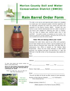 Marion County Soil and Water Conservation District (SWCD) Rain Barrel Order Form To order a rain barrel and required parts (stand not included) to create your own backyard system (minimal assembly will
