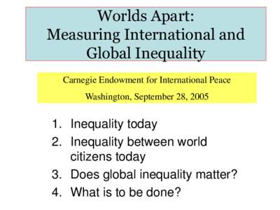 Worlds Apart: Measuring International and Global Inequality Carnegie Endowment for International Peace Washington, September 28, 2005