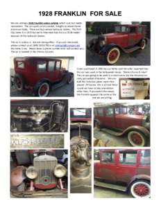 1928 FRANKLIN FOR SALE We are selling a 1928 Franklin sedan vehicle which runs but needs restoration. The car sports an air cooled, straight six wood-frame aluminum body. There are four-wheel hydraulic brakes. The Pink S