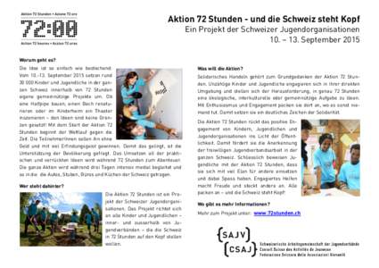 Aktion 72 Stunden - und die Schweiz steht Kopf Ein Projekt der Schweizer Jugendorganisationen 10. – 13. September 2015 Worum geht es? Die Idee ist so einfach wie bestechend: Vom[removed]September 2015 setzen rund