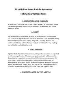 2014 Hidden Coast Paddle Adventure Fishing Tournament Rules 1. PARTICIPATION AND ELIGIBILITY All participants must be at least 18 years of age or older. All entries must have a completed registration and be checked-in wi