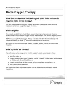 Assistive Devices Program  Home Oxygen Therapy What does the Assistive Devices Program (ADP) do for individuals requiring home oxygen therapy? The ADP pays for the home oxygen therapy equipment and supplies and for servi
