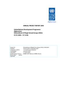 ANNUAL PROJECT REPORT 2006 United Nations Development Programme Afghanistan Disbandment of Illegal Armed Groups (DIAG[removed] – [removed]