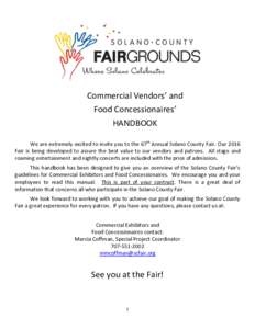 Commercial Vendors’ and Food Concessionaires’ HANDBOOK We are extremely excited to invite you to the 67th Annual Solano County Fair. Our 2016 Fair is being developed to assure the best value to our vendors and patron