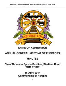 MINUTES – ANNUAL GENERAL MEETING OF ELECTORS 16 APRILSHIRE OF ASHBURTON ANNUAL GENERAL MEETING OF ELECTORS MINUTES Clem Thomson Sports Pavilion, Stadium Road