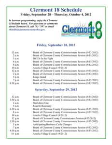 Clermont 18 Schedule  Friday, September 28 – Thursday, October 4, 2012 In between programming, enjoy the Clermont 18 bulletin board. For questions or comments about Clermont 18, call[removed]or email