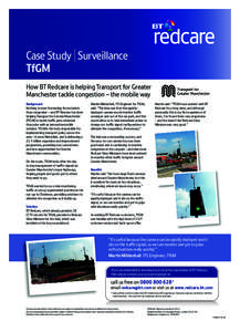 Case Study Surveillance TfGM How BT Redcare is helping Transport for Greater Manchester tackle congestion – the mobile way Background Nothing is more frustrating for motorists