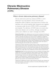 Chronic Obstructive Pulmonary Disease (COPD) What is chronic obstructive pulmonary disease? Chronic obstructive pulmonary disease (COPD) is a term referring to two lung diseases, chronic bronchitis and