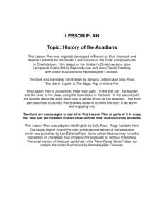 LESSON PLAN Topic: History of the Acadians This Lesson Plan was originally developed in French by Elva Arsenault and Martine Lacharité for the Grade 1 and 2 pupils of the École François-Buote in Charlottetown. It is b