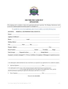 ONE TIME ONLY LAND SPLIT APPLICATION The planning staff is available to discuss this application and answer questions. The Planning Administrator shall review the completed application and may approve or disapprove it. T