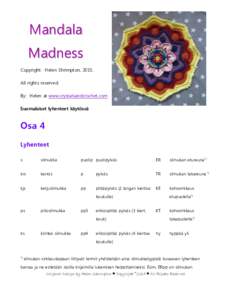 Mandala Madness Copyright: Helen Shrimpton, 2015. All rights reserved. By: Helen at www.crystalsandcrochet.com Suomalaiset lyhenteet käytössä