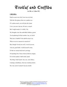 4LICFmM ;H> #L?MMC>;  Act III, sc. 2 (line 107) CRESSIDA Hard to seem won: but I was won, my lord, With the first glance that ever--pardon me-If I confess much, you will play the tyrant. I love you now; but not, ti