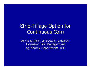 Strip-Tillage Option for Continuous Corn Mahdi Al-Kaisi, Associate Professor,
