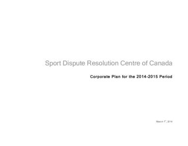 Sport Dispute Resolution Centre of Canada Corporate Plan for the[removed]Period March 1st, 2014  Table of Contents