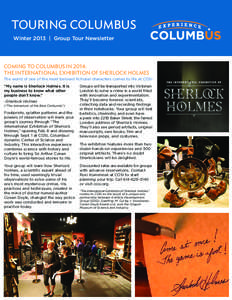 TOURING COLUMBUS Winter 2013 | Group Tour Newsletter Coming to Columbus in 2014: The International Exhibition of Sherlock Holmes The world of one of the most beloved fictional characters comes to life at COSI