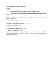 Name: Bates Hole WY-030-27N80W3-2012 FORM 1 Documentation of BLM Wilderness Inventory Findings on Record 1. Is there existing BLM wilderness inventory information on all or part of this area? No ___ X ___ Yes ___ _______