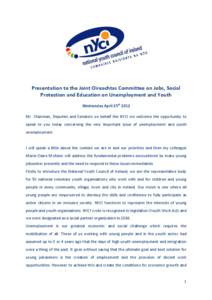 Presentation to the Joint Oireachtas Committee on Jobs, Social Protection and Education on Unemployment and Youth Wednesday April 25th 2012 Mr. Chairman, Deputies and Senators on behalf the NYCI we welcome the opportunit