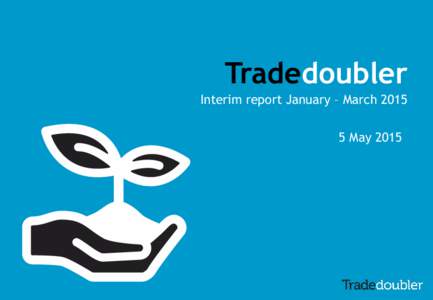 Tradedoubler Interim report January – MarchMay 2015 Agenda