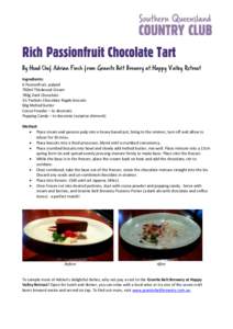 Rich Passionfruit Chocolate Tart By Head Chef Adrian Finch from Granite Belt Brewery at Happy Valley Retreat Ingredients: 6 Passionfruit, pulped 700ml Thickened Cream 780g Dark Chocolate