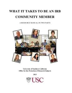 WHAT IT TAKES TO BE AN IRB COMMUNITY MEMBER A RESOURCE MANUAL IN TWO PARTS University of Southern California Office for the Protection of Research Subjects