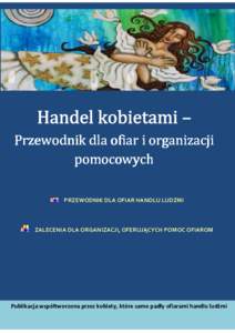 Przewodnik dla ofiar i organizacji pomocowych pomocowych PRZEWODNIK DLA OFIAR HANDLU LUDŹMI  ZALECENIA DLA ORGANIZACJI, OFERUJĄCYCH POMOC OFIAROM