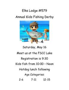 Elks Lodge #579 Annual Kids Fishing Derby Saturday, May 16 Meet us at the FSCC Lake Registration is 9:30