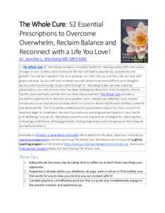 The Whole Cure: 52 Essential Prescriptions to Overcome Overwhelm, Reclaim Balance and Reconnect with a Life You Love! Dr. Jennifer L. Weinberg MD MPH MBE In The Whole Cure Dr. Weinberg provides a complete toolkit for cre