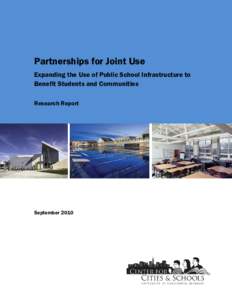 Partnerships for Joint Use Expanding the Use of Public School Infrastructure to Benefit Students and Communities Research Report  September 2010