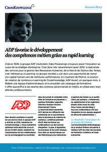 Success Story  ADP favorise le développement des compétences métiers grâce au rapid learning Créé en 1949, le groupe ADP (Automatic Data Processing) a toujours placé l’innovation au coeur de sa stratégie d’en