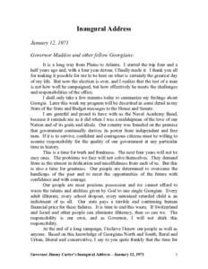 Inaugural Address January 12, 1971 Governor Maddox and other fellow Georgians: It is a long way from Plains to Atlanta. I started the trip four and a half years ago and, with a four year detour, I finally made it. I than