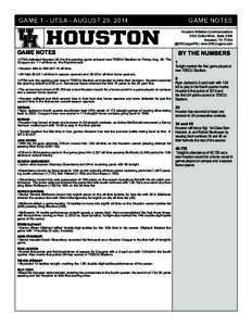 GAME 1 - UTSA - AUGUST 29, 2014	  HOUSTON GAME NOTES • UTSA defeated Houston 24-0 in the opening game at brand new TDECU Stadium on Friday, Aug. 29. The Cougars are 1-1 all-time vs. the Roadrunners.