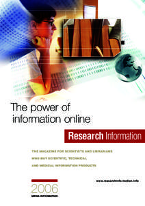 The power of information online Research Information THE MAGAZINE FOR SCIENTISTS AND LIBRARIANS WHO BUY SCIENTIFIC, TECHNICAL AND MEDICAL INFORMATION PRODUCTS