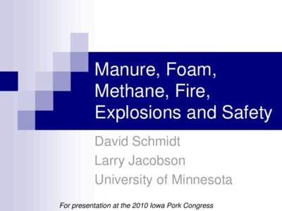 Manure, Foam, Methane, Fire, Explosions and Safety David Schmidt Larry Jacobson University of Minnesota