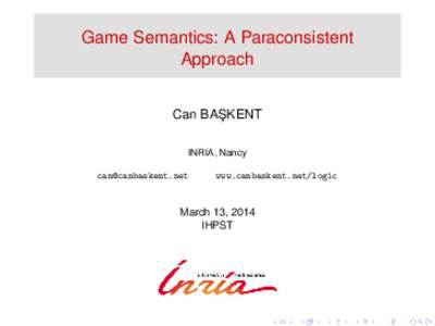 Game Semantics: A Paraconsistent Approach Can BAS ¸ KENT INRIA, Nancy 