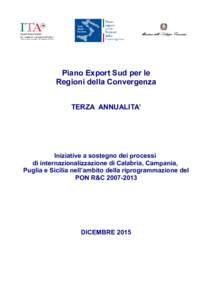 Piano Export Sud per le Regioni della Convergenza TERZA ANNUALITA’ Iniziative a sostegno dei processi di internazionalizzazione di Calabria, Campania,