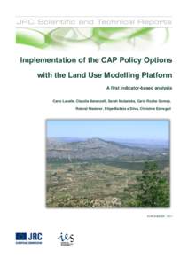 Implementation of the CAP Policy Options  with the Land Use Modelling Platform A first indicator-based analysis Carlo Lavalle, Claudia Baranzelli, Sarah Mubareka, Carla Rocha Gomes, Roland Hiederer, Filipe Batista e Silv