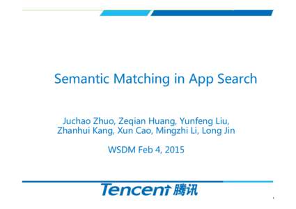 Semantic Matching in App Search Juchao Zhuo, Zeqian Huang, Yunfeng Liu, Zhanhui Kang, Xun Cao, Mingzhi Li, Long Jin WSDM Feb 4, [removed]