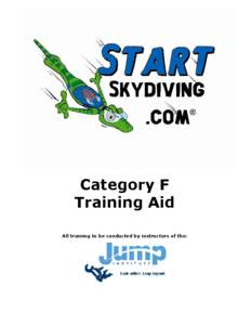 Category F Training Aid All training to be conducted by instructors of the: [removed]JUMP[removed]StartSkydiving.com