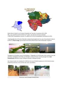 Située dans le Nord Est, la Province Orientale est l’une des 11 provinces de la RDC. Elle a une superficie dekm² (1ère place, soit 22% du territoire national). L’effectif de sa population avoisine 13 mill